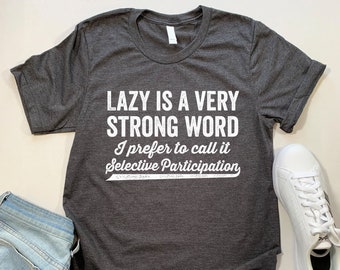 Lazy is a Very Strong Word T Shirt. Funny Lazy T-shirt Gift.