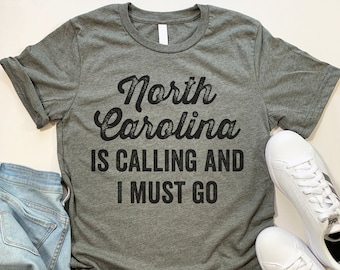 North Carolina Is Calling T Shirt. Funny North Carolina gift.