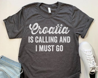 Croatia Is Calling T Shirt. Funny Croatia gift.