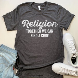 Funny Atheist Shirt. Religion Together We Can Find A Cure T Shirt. - Etsy