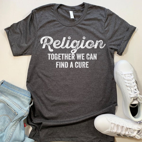 Funny Atheist Shirt. Religion Together We Can Find A Cure T Shirt.
