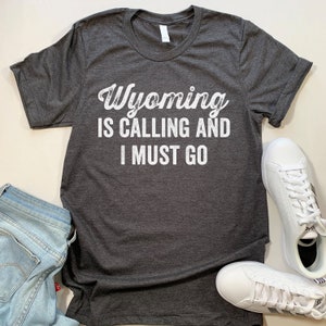 Wyoming Is Calling T Shirt. Funny Wyoming gift.