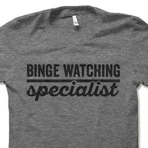Binge Watching Specialist T-shirt. Funny T Shirts for Men and Women. Binge Watch TV Television Series Funny Shirts.