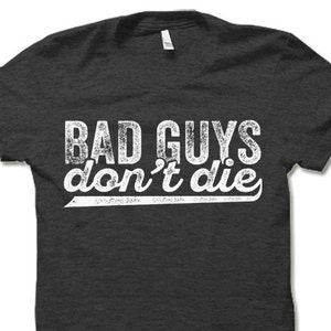 Bad Guys Don&#39;t Die Shirt. Funny Villain T-shirt.