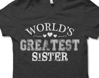 World's Greatest Sister T Shirt. Gift for Sister Shirt.