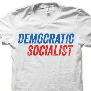 Democratic Socialist Shirt | Political T-shirt | Socialism Tee Shirt