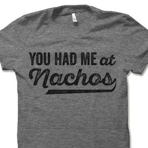 You Had Me At Nachos Shirt. Funny Nachos Tee Shirt. image 1