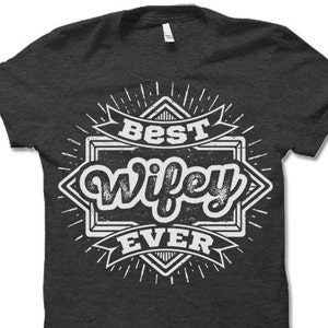Best Wifey Ever Shirt. Unique Gifts for Wife&#39;s Birthday. Fun Gifts for Wifey.