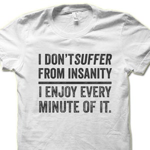 Hardkor Sports Funny Insanity Quote T-Shirt - "I Don't Suffer From Insanity, I Really Enjoy It" - White Cotton Tee For Humor Lovers - View #7