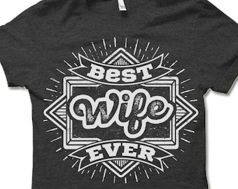 Best Wife Ever Shirt. Cool Gift Idea for Wife.