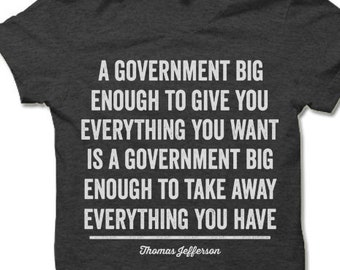 A Government Big Enough Shirt | Thomas Jefferson Quote | T-shirt for men and women | Political tshirts