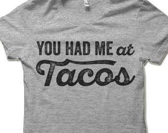 You Had Me At Tacos Shirt. Funny Tacos Tee Shirt.