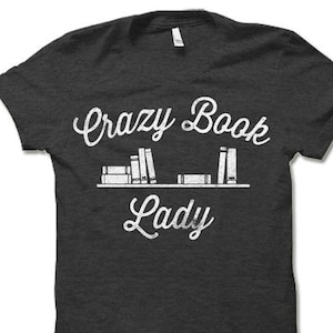 Crazy Book Lady T Shirt. Funny Bool Lover Bookworm Nerd Librarian Shirt.