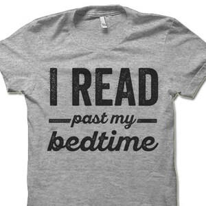 I Read Past My Bedtime Shirt. Funny T Shirt For Men and Women. Bookworm Nerd Shirt.