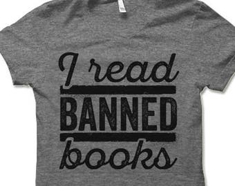 I Read Banned Books Shirt. Funny T Shirt For Men and Women. Bookworm Nerd Shirt.