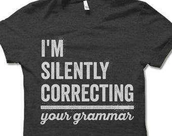 I'm Silently Correcting Your Grammar T Shirt. Funny T-Shirt.