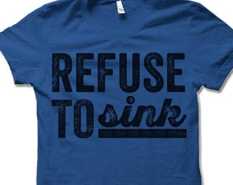 Refuse To Sink T-Shirt.