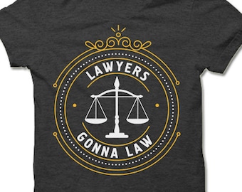 Lawyers Gonna Law T Shirt. Cool Lawyer Shirt. Funny Law Student Tee Shirt. Law School Tee.
