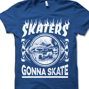 Skater Skateboard T Shirt. Skaters Gonna Skate Shirt. Skateboarding Shirt Gift.