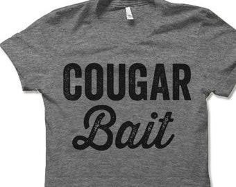 Cougar Bait Funny T Shirt. Guy Humor Tee Shirt. Gag Gift Shirt.