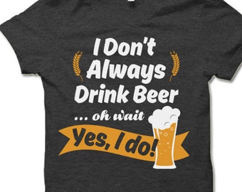 Funny Beer Drinking T-Shirt. Fun Party Shirts. Drinking Tee Shirt.