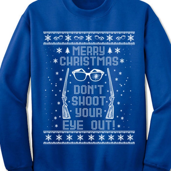 Ugly Christmas Sweater. Don't You'll Shoot Your Eye Out. Sweatshirts for Men and Women. Christmas Gift. Ugly Xmas. A Christmas Story Sweater
