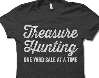 Treasure Hunting One Yard Sale at a Time T-Shirt