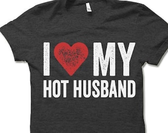 I Love My Hot Husband T Shirt | Wife T Shirt | Wife Gift Idea | Funny Anniversary Gift