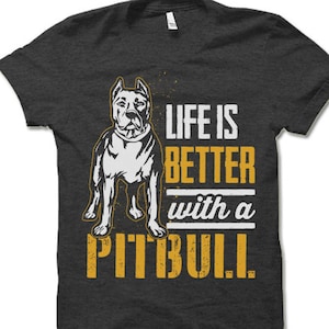 Pitbull Shirt. Life is Better With a Pitbull T Shirt. Cool Dog Owner Gift.