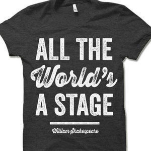 All The World&#39;s a Stage Shirt | William Shakespeare Quote | Actress Gifts | Actor T Shirt | Acting Gifts