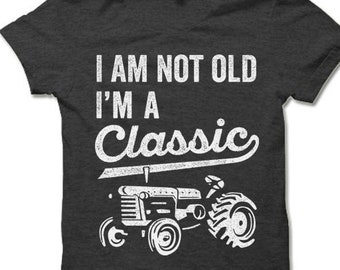 I'm Not Old I'm A Classic Tractor T Shirt | Birthday Gift Ideas for Men | Funny Father's Day Gift | Old Retired Farmer T Shirt