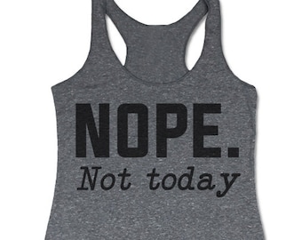 May include: A heather grey tank top with black text that reads "NOPE. Not today."