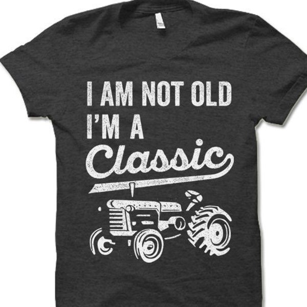 I'm Not Old I'm A Classic Tractor T Shirt | Birthday Gift Ideas for Men | Funny Father's Day Gift | Old Retired Farmer T Shirt