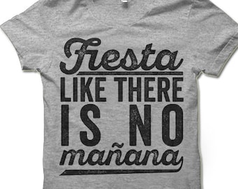 Fiesta like there's no Manana T-Shirt. Funny Party Shirts. Party Like No Tomorrow Shirt. No Mañana.