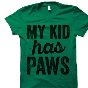 My Kid Has Paws T-Shirt. Funny Gifts for Dog or Cat Owners.