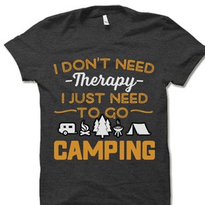 I Don't Need Therapy I Just Need to Go Camping Shirt. Travel and ...