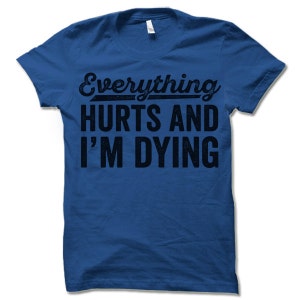 Everything Hurts and I'm Dying T-Shirt. Funny Workout Shirt. Fitness Apparel. image 4
