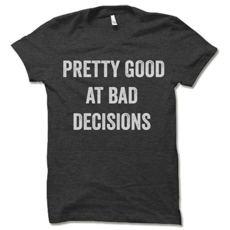 good intentions bad decisions shirt