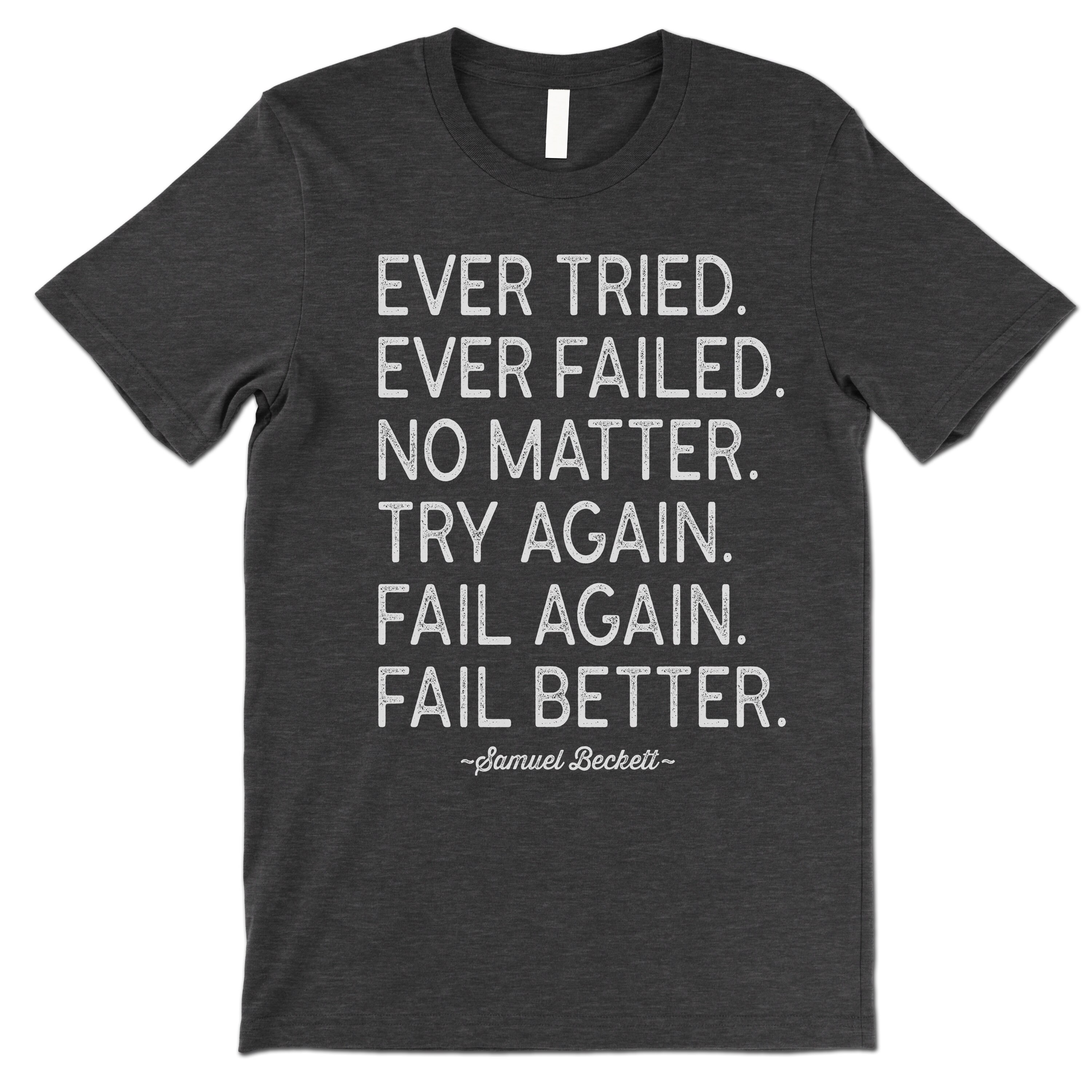 Samuel Beckett Fail Better Quote Shirt. Ever Tried Ever Failed Quote ...
