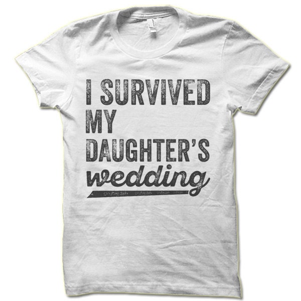 I Survived My Daughter's Wedding Funny Dad T-Shirt