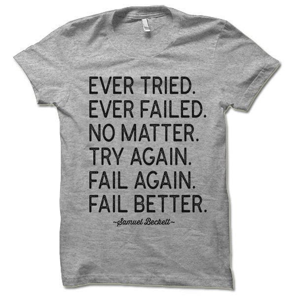 Samuel Beckett Fail Better Quote Shirt. Ever Tried Ever Failed Quote ...