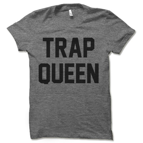 trap queen shirt