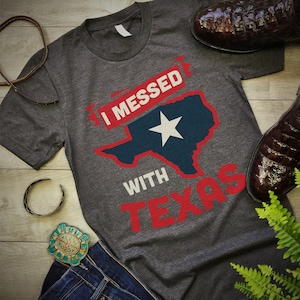 I Messed with Texas T-Shirt. Funny Patriotic Shirt.  4th Of July Party Tee Shirt.