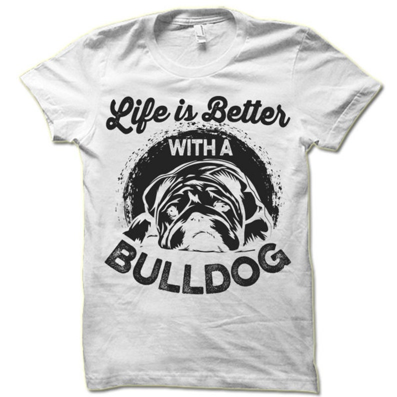 Bulldog Shirt. Life is Better With a Bulldog T Shirt. Cool Dog Etsy