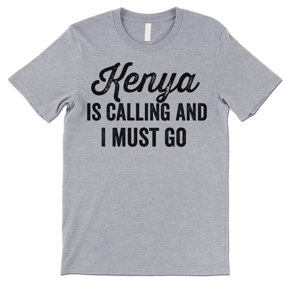Kenya T-Shirt Is Calling I Must Go - Funny Kenya Gifts Kenya T-Shirt Is Calling I Must Go - Funny Kenya Gifts