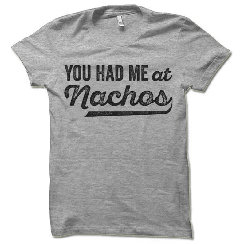 You Had Me At Nachos Shirt. Funny Nachos Tee Shirt. image 2