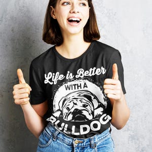 Bulldog Shirt, Life is Better With a Bulldog T Shirt, Funny Dog Shirt, Bulldog Lover Gift, Dog Owner Tee, Cute Bulldog T Shirt image 3