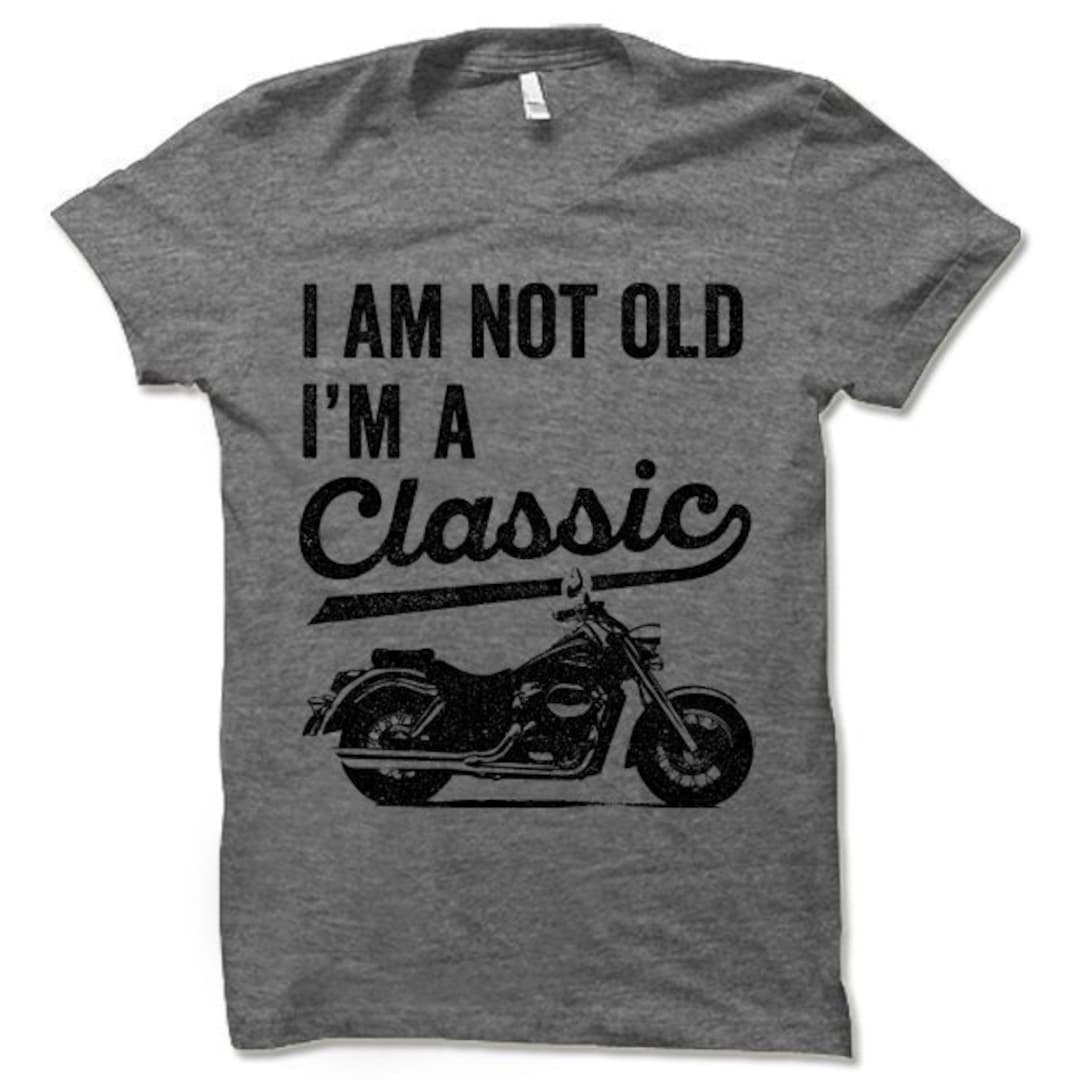 I'm Not Old I'm A Classic Motorcycle T Shirt - Etsy