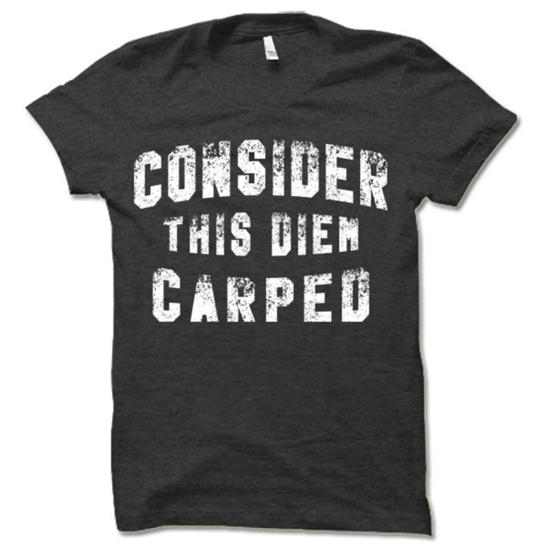 Consider This Diem Carped Shirt. Funny T Shirts. - Etsy