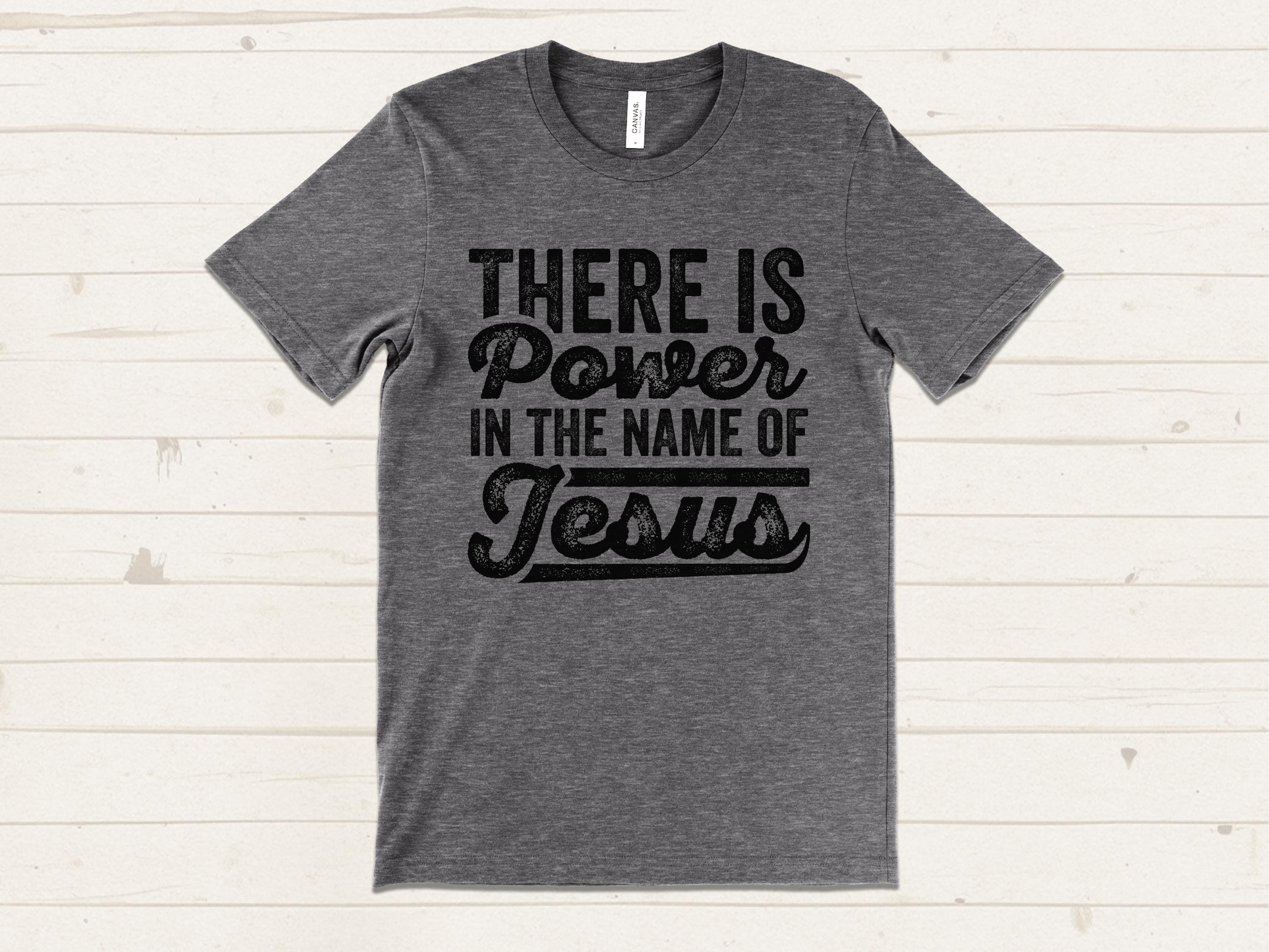 Christian T-shirt, There is Power in the Name of Jesus Shirt, Faith ...